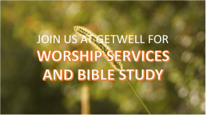 Join us at Getwell for Worship Services and Bible Study